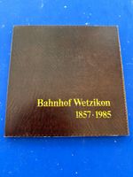 Bahnhof Wetzikon 1857-1985. Ein Bildband zur Eröffnung.