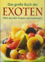 Das große Buch der Exoten Obst aus den Tropen und Subtropen
