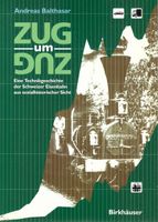Zug um Zug eine Technikgeschichte der Schweizer Eisenbahn