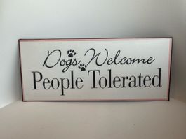Dekoschild «Dogs Welcome, People Tolerated» Schild, 30x13cm