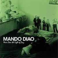 Mando Diao ‎– Never Seen The Light Of Day