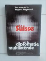 La Suisse et la diplomatie multilatérale / Jacques Freymond