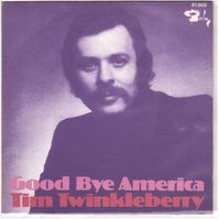 Tim Twinkleberry  --  Good bye america  Single7
