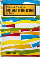Leo war mein erster – Regula Wenger – Roman – gut gelesen