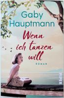 Wenn ich tanzen will – Gaby Hauptmann – Roman – wie neu