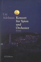 Adelman Uri - Konzert für Spion und Orchester (geb)