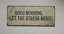 Witziges Blechschild - Good Morning, Let the Stress Begin