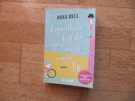 Eigentlich bist du gar nicht mein Typ / Anna Bell - Roman