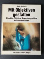 Mit Objektiven gestalten /Hans Bortsch