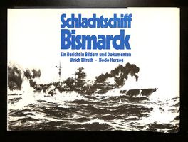 Schlachtschiff BISMARCK. Ein Bericht in Bildern & Dokumenten