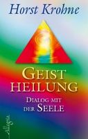 Geistheilung - Dialog mit der Seele