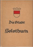 Die Stadt Solothurn Geographisch und kulturhistorisch 1943