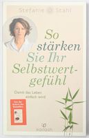 So stärken Sie Ihr Selbstwertgefühl - Stefanie Stahl
