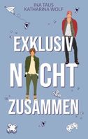 Exklusiv nicht zusammen - Ina Taus, Katharina Wolf