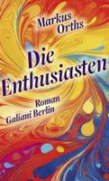 Markus Orths: Die Enthusiasten