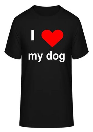 T-Shirt I love my dog