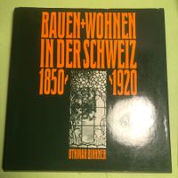 Othmar Birker: Bauen + Wohnen in der Schweiz 1850-1920