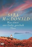 MacDonald Sara - Was einst aus Liebe geschah / Roman