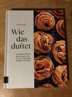 Wie das duftet. Unwiderstehliche Backrezepte...