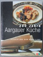 200 Jahre Aargauer Küche - Rezepte aus dem Rüebliland