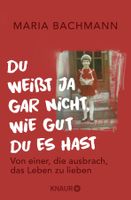 Du weißt ja gar nicht, wie gut du es hast - Maria Bachmann