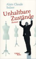 Buch: Alain Claude Sulzer "Unhaltbare Zustände" (Roman)