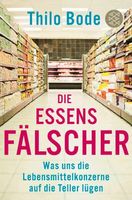 DIE ESSENSFÄLSCHER --  was die Lebensmittelkonzerne lügen