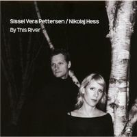 Sissel Vera Pettersen / Nikolaj Hess – By This River