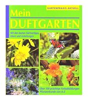 Mein Duftgarten: Gärtnertipps, Ideen, Anleitungen