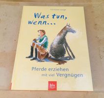 Was tun, wenn... Pferde erziehen mit viel Vergnügen  ©'2003
