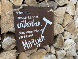 Edelrost Schild „Was du heute kannst entkorken“