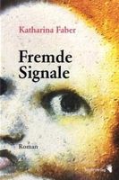 Faber Katharina - Fremde Signale (geb) / Roman