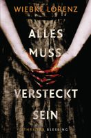 Lorenz Wiebke - Alles muss versteckt sein / Thriller