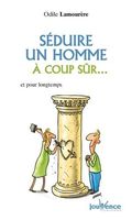 Séduire un homme à coup sûr... et pour longtemps