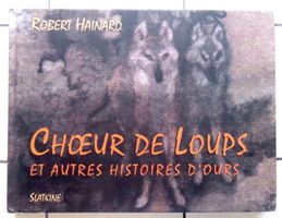Robert Hainard - Choeur de loups et autres histoires d'ours