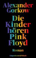 Die Kinder hören Pink Floyd *Alexander Gorkow a-biogr. Roman
