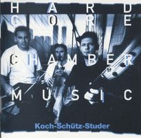 Koch-Schütz-Studer. Hardcore Chamber Music CD