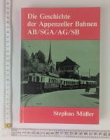 Die Geschichte der Appenzeller Bahnen AB/SGA/AG/SB, Müller!