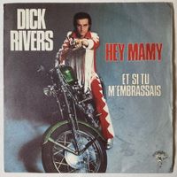 DICK RIVERS - HEY MAMY / ET SI TU M'EMBRASSAIS