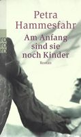 Hammesfahr Petra - Am Anfang sind sie noch Kinder / Roman