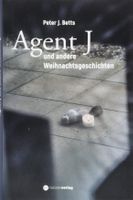 Agent J und andere (Weihnachts-)Geschichten   Peter J. Betts