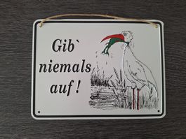 Blechschild Gib niemals auf !