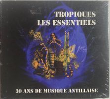 TROPIQUES LES ESSENTIELS - 30 ANS DE MUSIQUE ANTILLAISE