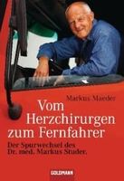 Maeder Markus - Vom Herzchirurgen zum Fernfahrer / Biograf.