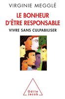 Le Bonheur d'être responsable -  Vivre sans culpabiliser