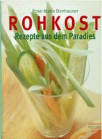 Rohkost: Rezepte aus dem Paradies - Donhauser, Rose Marie