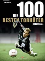 Die 100 besten Torhüter im Fußball - Hardcover Jürgens, Tim