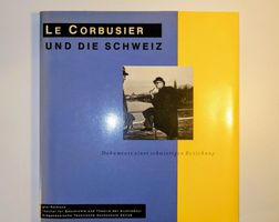 Le Corbusier und die Schweiz: Dokumente einer schwierigen EA