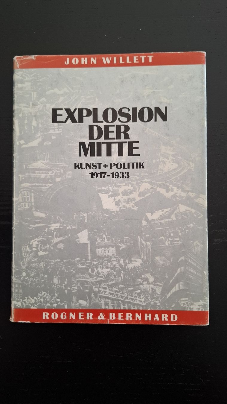Libri: EXPLOSION DER MITTE•John Willett•Kunst+Politik 1917-1933 – Usato da Ottenbach venduto da Rasenmaeeher