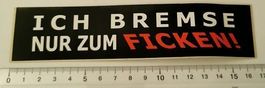 Ich bremse nur zum Fi....!  (Aufkleber, PVC)